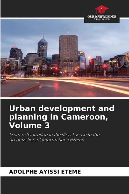 Urban development and planning in Cameroon, Volume 3: From urbanization in the literal sense to the urbanization of information systems - Image 1