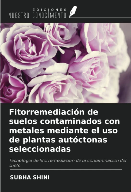 Fitorremediación de suelos contaminados con metales mediante el uso de plantas autóctonas seleccionadas: Tecnología de fitorremediación de la contaminación del suelo