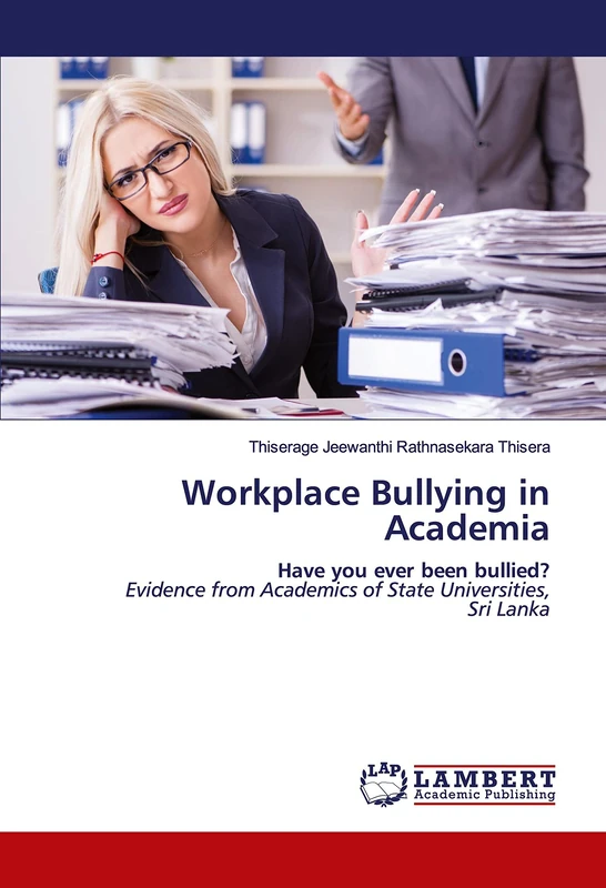 Workplace Bullying in Academia: Have you ever been bullied?Evidence from Academics of State Universities,Sri Lanka
