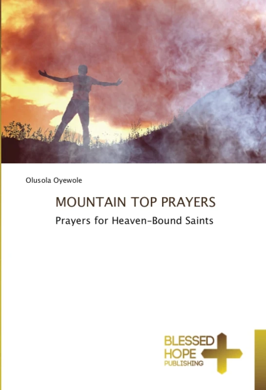 MOUNTAIN TOP PRAYERS: Prayers for Heaven-Bound Saints