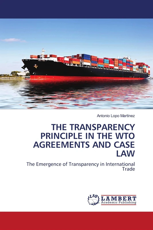 THE TRANSPARENCY PRINCIPLE IN THE WTO AGREEMENTS AND CASE LAW: The Emergence of Transparency in International Trade - Image 1