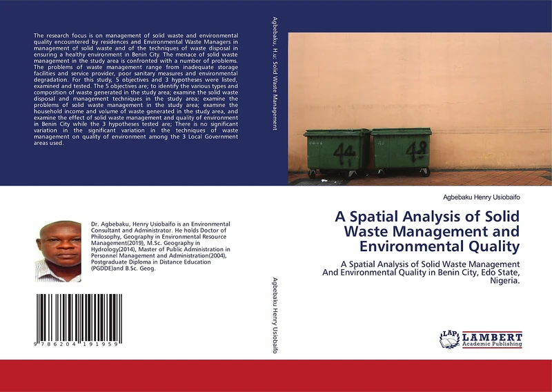 A Spatial Analysis of Solid Waste Management and Environmental Quality: A Spatial Analysis of Solid Waste ManagementAnd Environmental Quality in Benin City, Edo State, Nigeria.