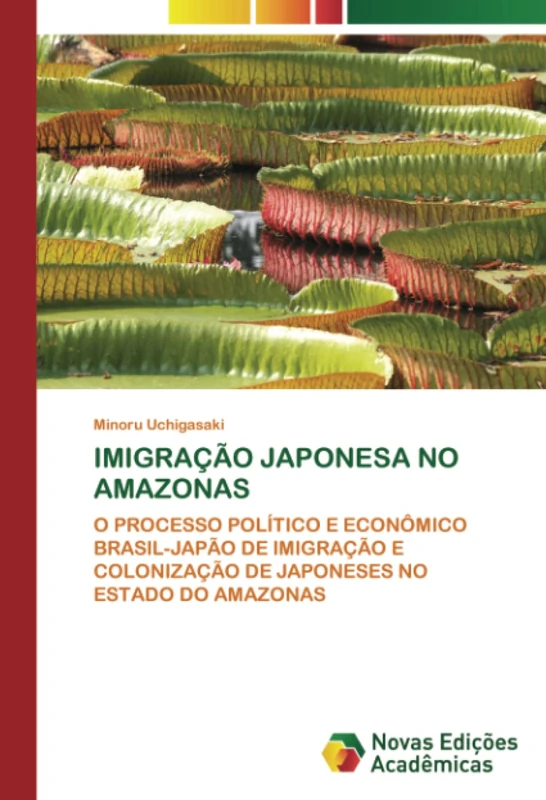 IMIGRAÇÃO JAPONESA NO AMAZONAS: O PROCESSO POLÍTICO E ECONÔMICO BRASIL-JAPÃO DE IMIGRAÇÃO E COLONIZAÇÃO DE JAPONESES NO ESTADO DO AMAZONAS - Image 1