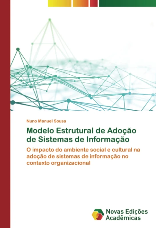 Modelo Estrutural de Adoção de Sistemas de Informação: O impacto do ambiente social e cultural na adoção de sistemas de informação no contexto organizacional