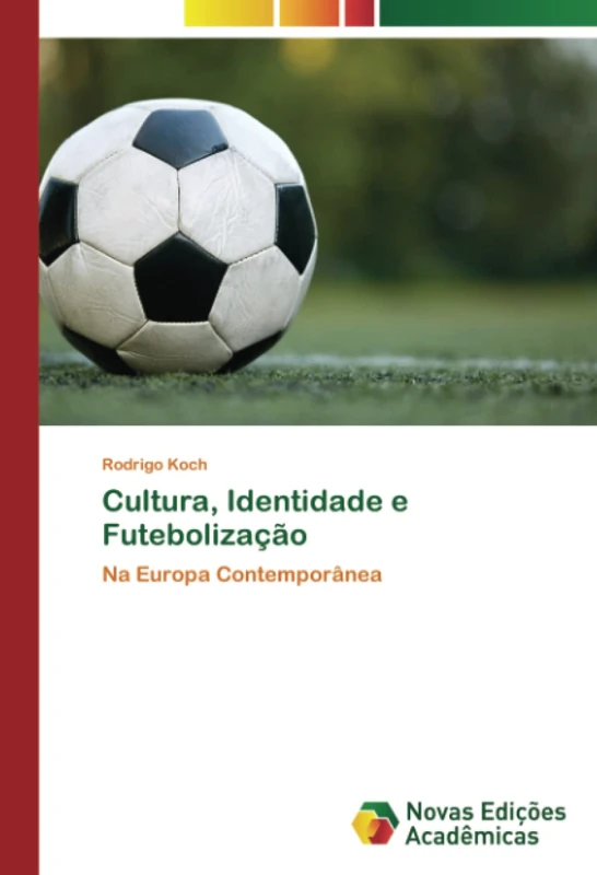 Cultura, Identidade e Futebolização: Na Europa Contemporânea