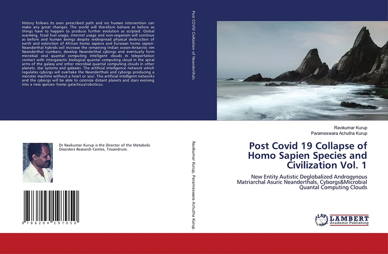 Post Covid 19 Collapse of Homo Sapien Species and Civilization Vol. 1: New Entity Autistic Deglobalized Androgynous Matriarchal Asuric Neanderthals, Cyborgs&Microbial Quantal Computing Clouds