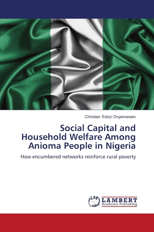 Social Capital and Household Welfare Among Anioma People in Nigeria: How encumbered networks reinforce rural poverty