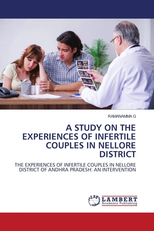 A STUDY ON THE EXPERIENCES OF INFERTILE COUPLES IN NELLORE DISTRICT: THE EXPERIENCES OF INFERTILE COUPLES IN NELLORE DISTRICT OF ANDHRA PRADESH: AN INTERVENTION - Image 1