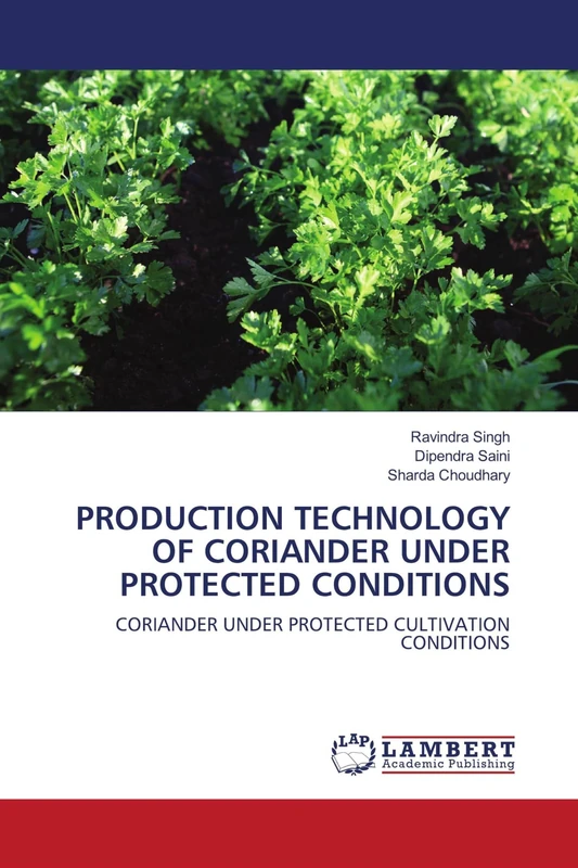 PRODUCTION TECHNOLOGY OF CORIANDER UNDER PROTECTED CONDITIONS: CORIANDER UNDER PROTECTED CULTIVATION CONDITIONS