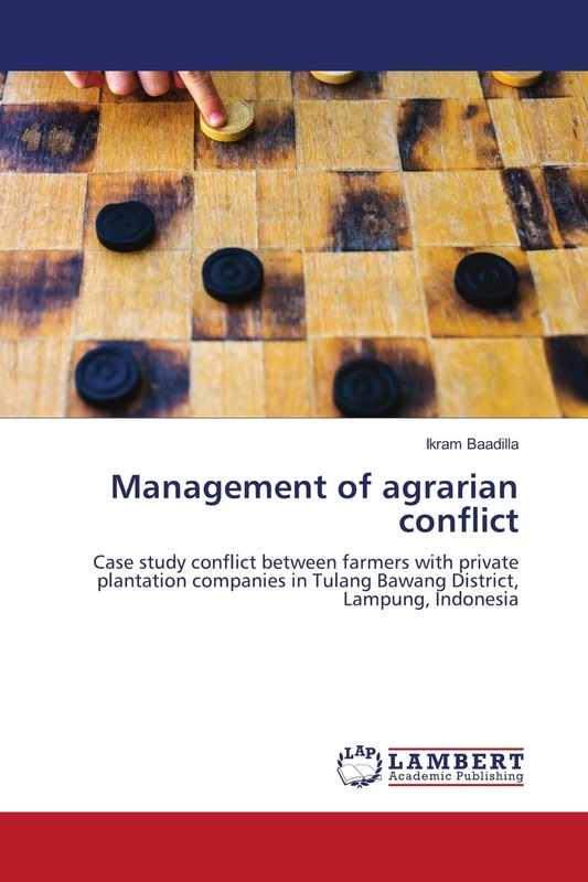 Management of agrarian conflict: Case study conflict between farmers with private plantation companies in Tulang Bawang District, Lampung, Indonesia