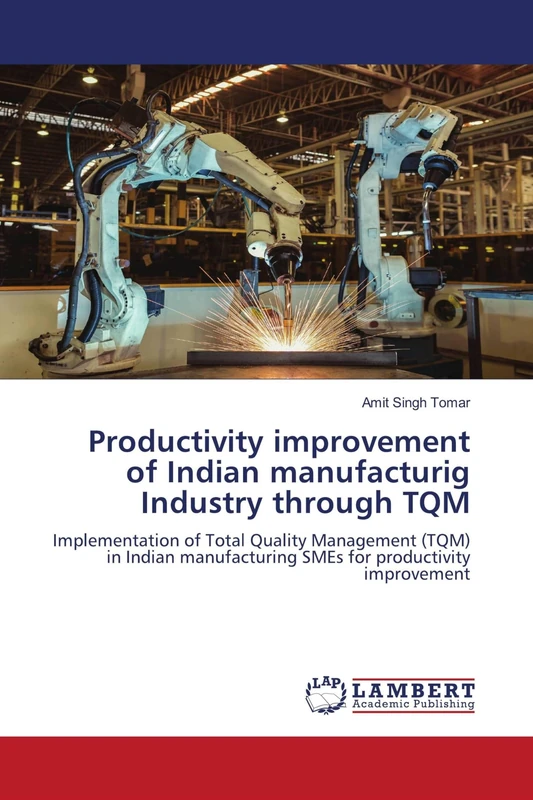 Productivity improvement of Indian manufacturig Industry through TQM: Implementation of Total Quality Management (TQM) in Indian manufacturing SMEs for productivity improvement