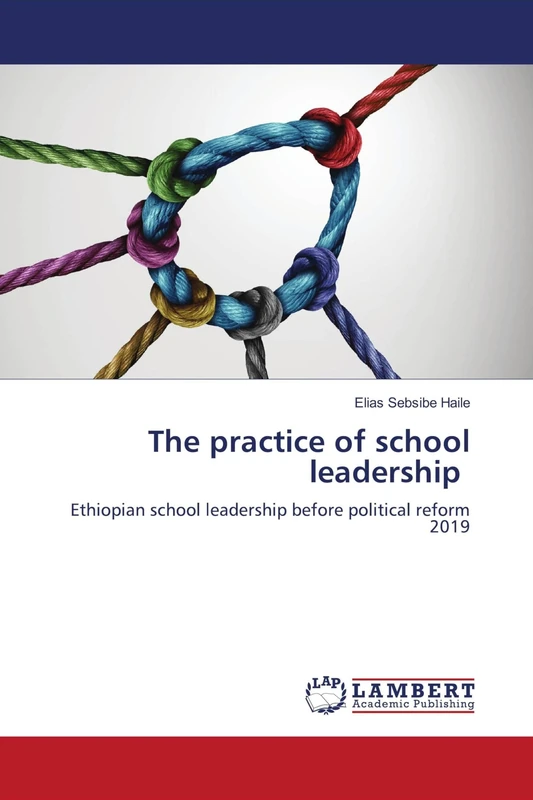 The practice of school leadership: Ethiopian school leadership before political reform 2019