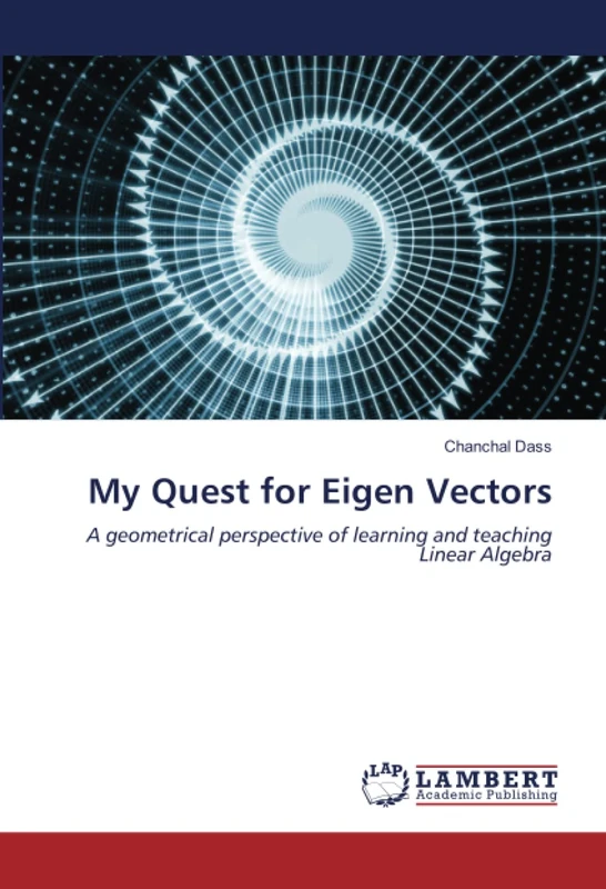 My Quest for Eigen Vectors: A geometrical perspective of learning and teaching Linear Algebra - Image 1