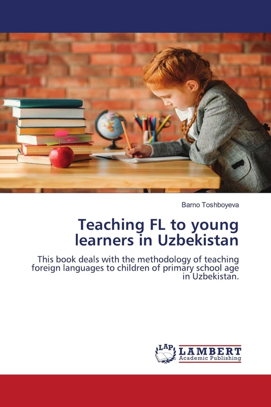 Teaching FL to young learners in Uzbekistan: This book deals with the methodology of teaching foreign languages to children of primary school age in Uzbekistan.