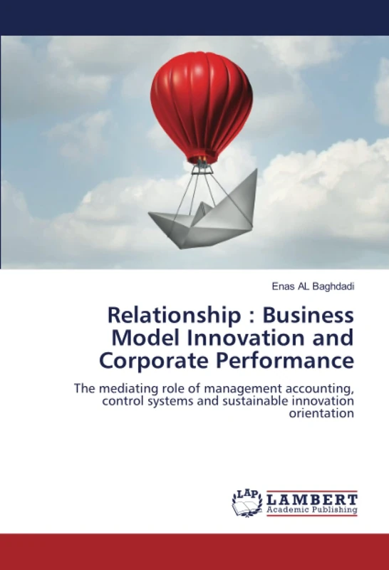 Relationship : Business Model Innovation and Corporate Performance: The mediating role of management accounting, control systems and sustainable innovation orientation