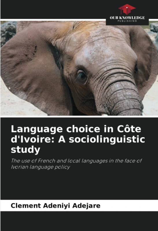 Language choice in Côte d'Ivoire: A sociolinguistic study: The use of French and local languages in the face of Ivorian language policy - Image 1