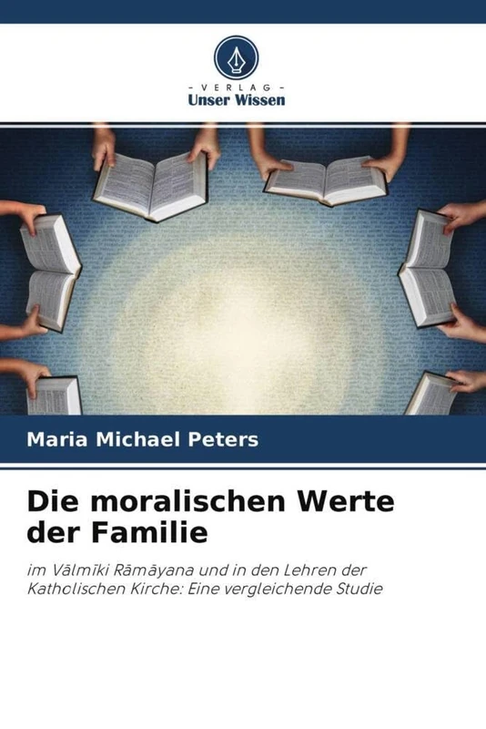 Die moralischen Werte der Familie: im Vālmīki Rāmāyana und in den Lehren der Katholischen Kirche: Eine vergleichende Studie: im V¿lm¿ki R¿m¿yana und ... Kirche: Eine vergleichende Studie - Image 1