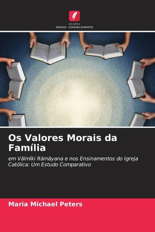 Os Valores Morais da Família: em Vālmīki Rāmāyana e nos Ensinamentos do Igreja Católica: Um Estudo Comparativo: em V¿lm¿ki R¿m¿yana e nos Ensinamentos do Igreja Católica: Um Estudo Comparativo - Image 1