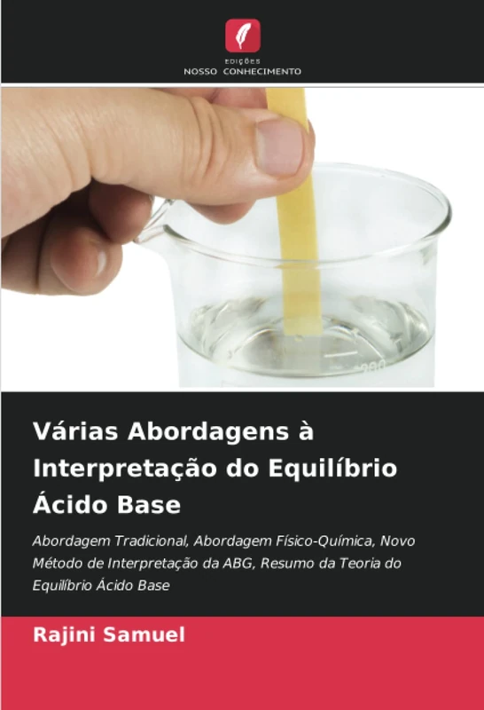 Várias Abordagens à Interpretação do Equilíbrio Ácido Base: Abordagem Tradicional, Abordagem Físico-Química, Novo Método de Interpretação da ABG, Resumo da Teoria do Equilíbrio Ácido Base
