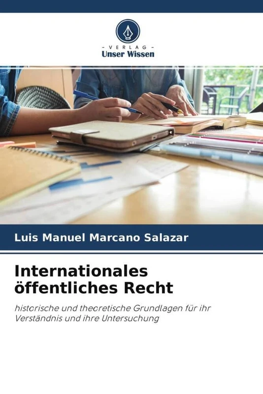 Internationales öffentliches Recht: historische und theoretische Grundlagen für ihr Verständnis und ihre Untersuchung