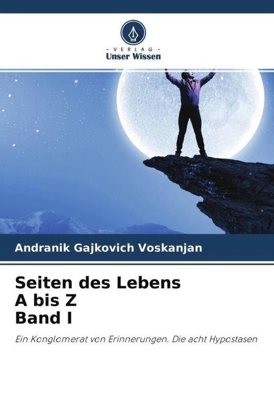 Seiten des Lebens A bis Z Band I: Ein Konglomerat von Erinnerungen. Die acht Hypostasen