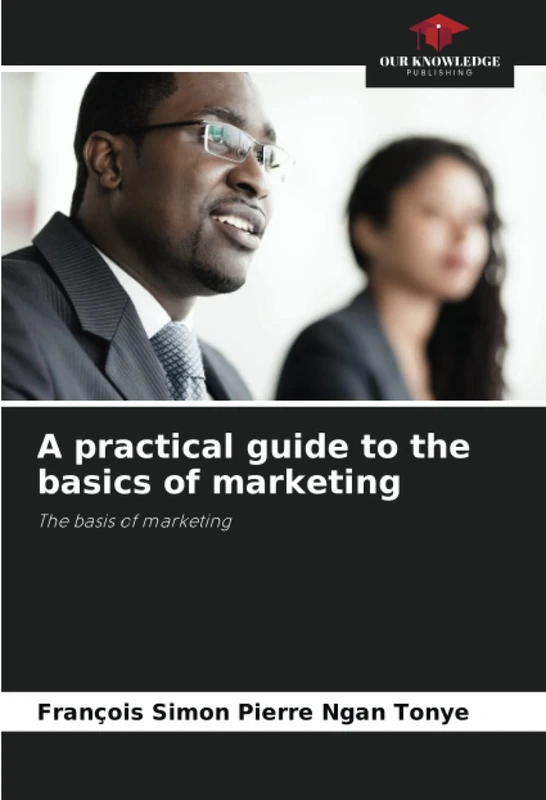 A practical guide to the basics of marketing: The basis of marketing