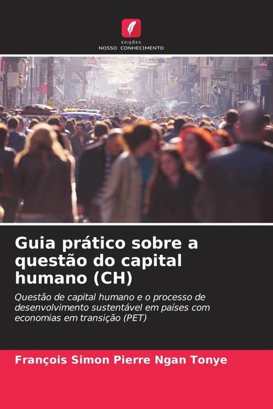Guia prático sobre a questão do capital humano (CH): Questão de capital humano e o processo de desenvolvimento sustentável em países com economias em transição (PET)