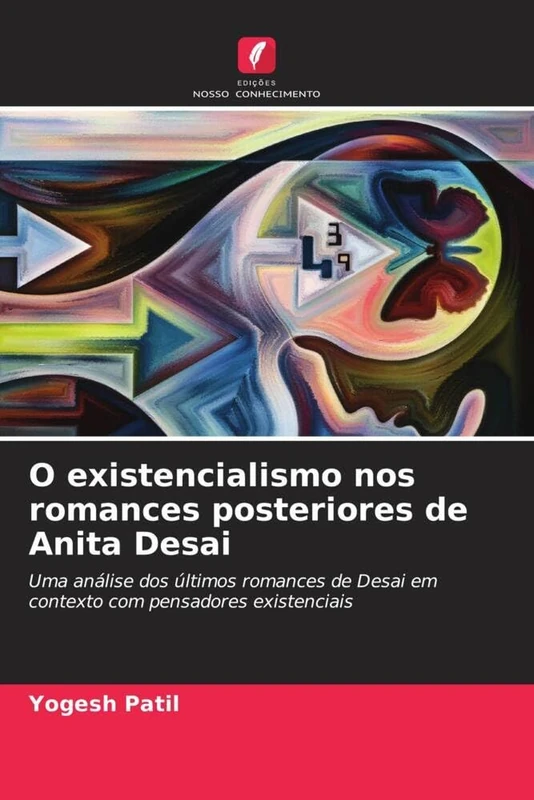 O existencialismo nos romances posteriores de Anita Desai: Uma análise dos últimos romances de Desai em contexto com pensadores existenciais