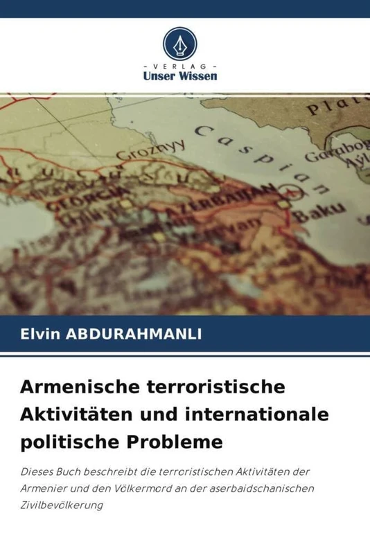 Armenische terroristische Aktivitäten und internationale politische Probleme: Dieses Buch beschreibt die terroristischen Aktivitäten der Armenier und ... an der aserbaidschanischen Zivilbevölkerung - Image 1