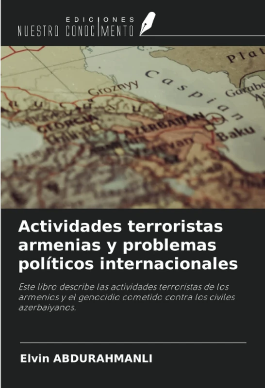 Actividades terroristas armenias y problemas políticos internacionales: Este libro describe las actividades terroristas de los armenios y el genocidio cometido contra los civiles azerbaiyanos.