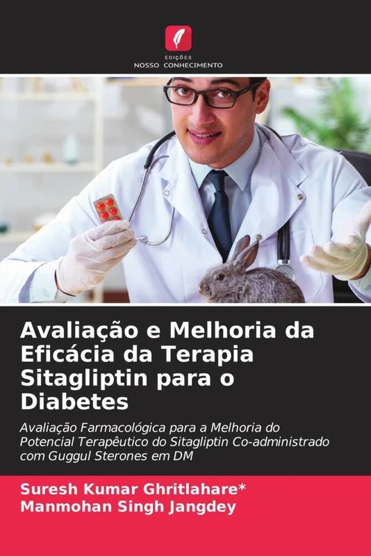 Avaliação e Melhoria da Eficácia da Terapia Sitagliptin para o Diabetes: Avaliação Farmacológica para a Melhoria do Potencial Terapêutico do Sitagliptin Co-administrado com Guggul Sterones em DM