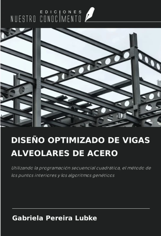 DISEÑO OPTIMIZADO DE VIGAS ALVEOLARES DE ACERO: Utilizando la programación secuencial cuadrática, el método de los puntos interiores y los algoritmos genéticos - Image 1