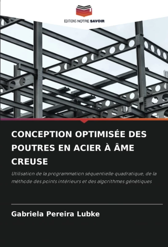 CONCEPTION OPTIMISÉE DES POUTRES EN ACIER À ÂME CREUSE: Utilisation de la programmation séquentielle quadratique, de la méthode des points intérieurs et des algorithmes génétiques - Image 1