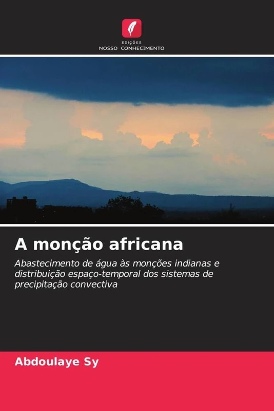 A monção africana: Abastecimento de água às monções indianas e distribuição espaço-temporal dos sistemas de precipitação convectiva