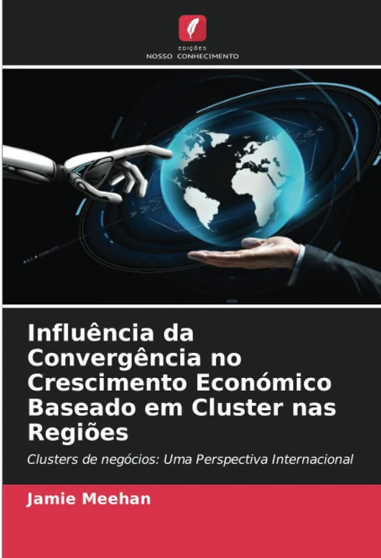 Influência da Convergência no Crescimento Económico Baseado em Cluster nas Regiões: Clusters de negócios: Uma Perspectiva Internacional - Image 1