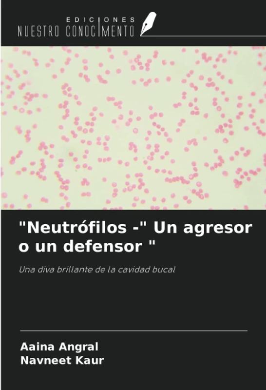 "Neutrófilos -" Un agresor o un defensor ": Una diva brillante de la cavidad bucal - Image 1