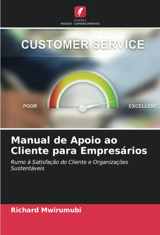 Manual de Apoio ao Cliente para Empresários: Rumo à Satisfação do Cliente e Organizações Sustentáveis