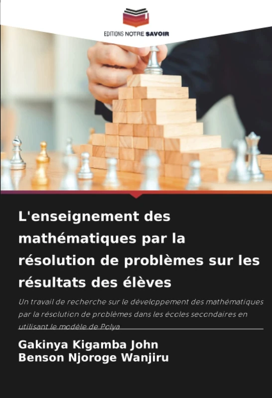 L'enseignement des mathématiques par la résolution de problèmes sur les résultats des élèves: Un travail de recherche sur le développement des ... secondaires en utilisant le modèle de Polya