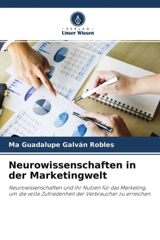 Neurowissenschaften in der Marketingwelt: Neurowissenschaften und ihr Nutzen für das Marketing, um die volle Zufriedenheit der Verbraucher zu erreichen