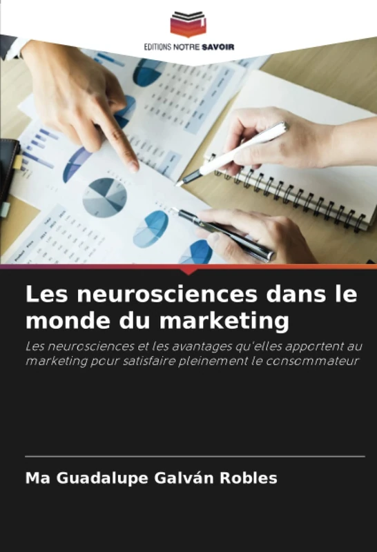 Les neurosciences dans le monde du marketing: Les neurosciences et les avantages qu'elles apportent au marketing pour satisfaire pleinement le consommateur