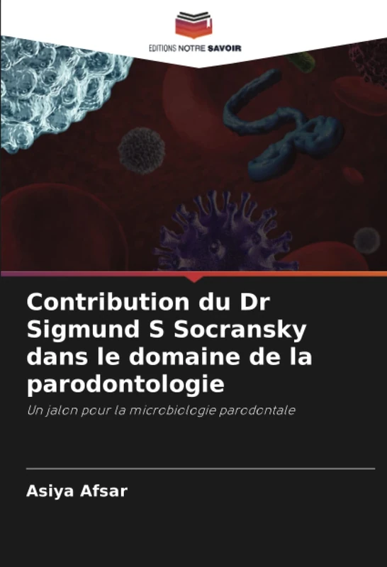 Contribution du Dr Sigmund S Socransky dans le domaine de la parodontologie: Un jalon pour la microbiologie parodontale