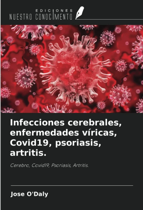 Infecciones cerebrales, enfermedades víricas, Covid19, psoriasis, artritis.: Cerebro, Covid19, Psoriasis, Artritis.