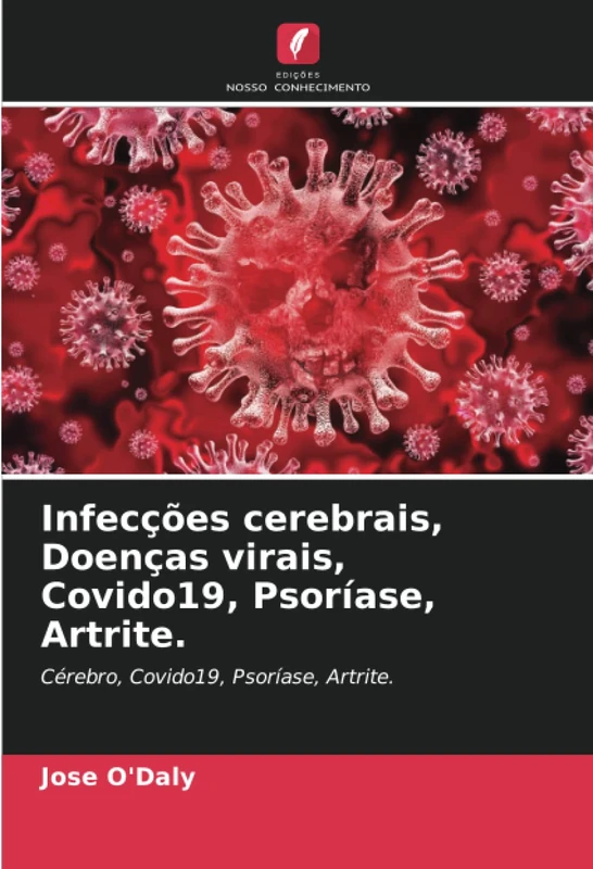 Infecções cerebrais, Doenças virais, Covido19, Psoríase, Artrite.: Cérebro, Covido19, Psoríase, Artrite.