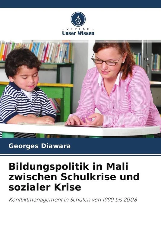 Bildungspolitik in Mali zwischen Schulkrise und sozialer Krise: Konfliktmanagement in Schulen von 1990 bis 2008