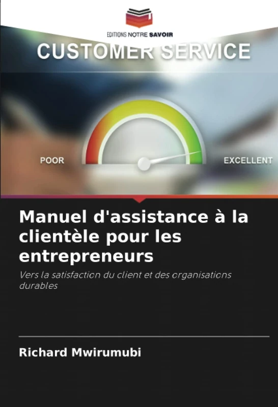 Manuel d'assistance à la clientèle pour les entrepreneurs: Vers la satisfaction du client et des organisations durables