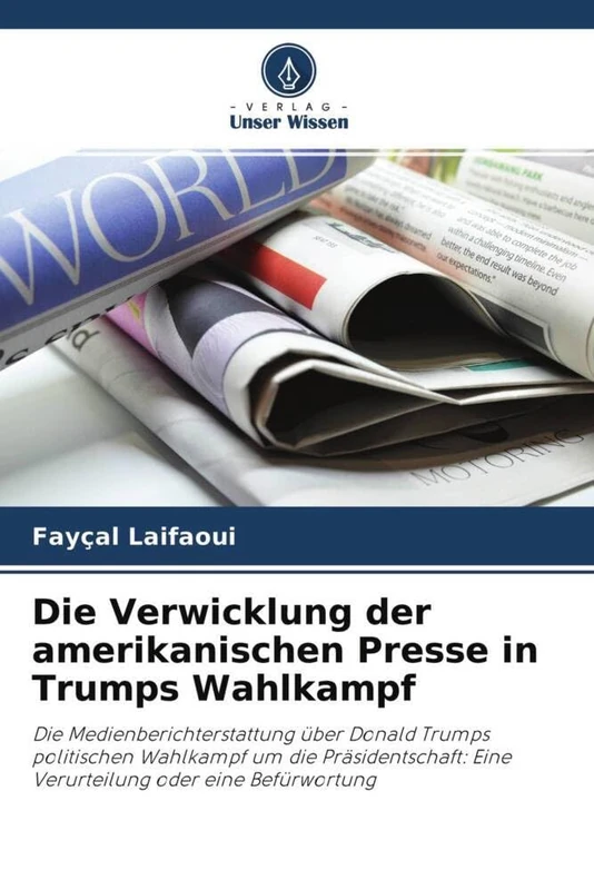 Die Verwicklung der amerikanischen Presse in Trumps Wahlkampf: Die Medienberichterstattung über Donald Trumps politischen Wahlkampf um die Präsidentschaft: Eine Verurteilung oder eine Befürwortung - Image 1