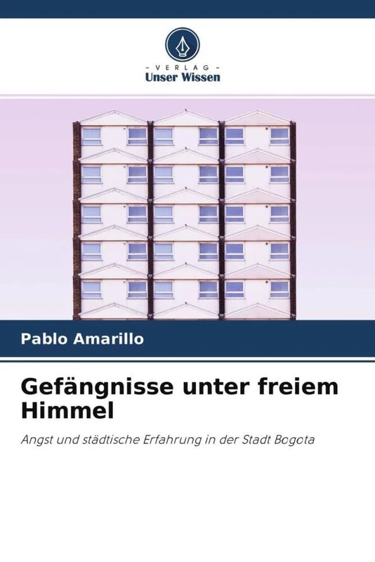 Gefängnisse unter freiem Himmel: Angst und städtische Erfahrung in der Stadt Bogota