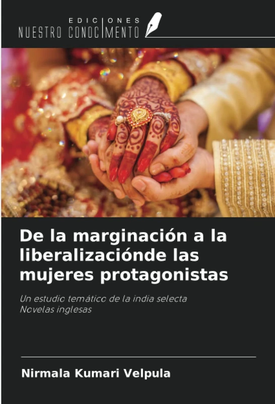De la marginación a la liberalizaciónde las mujeres protagonistas: Un estudio temático de la india selectaNovelas inglesas