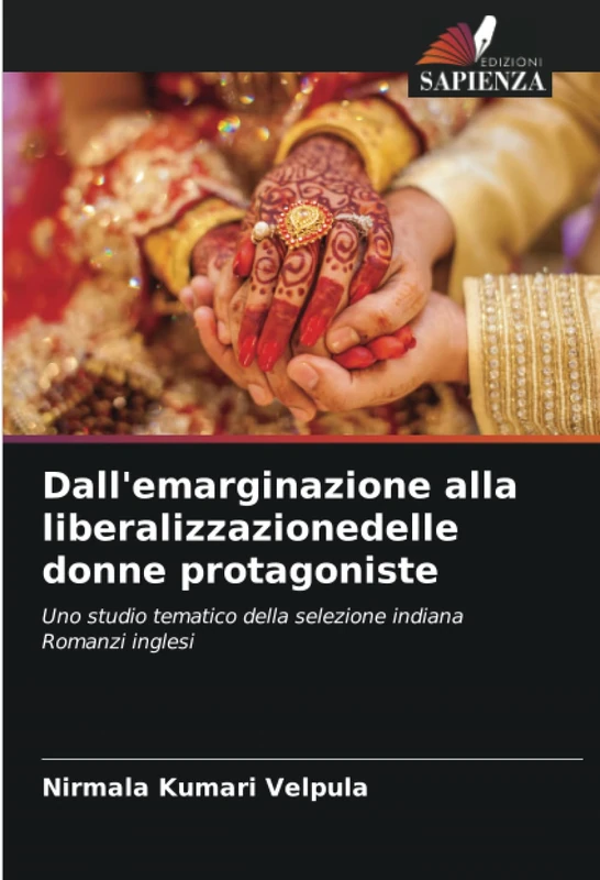 Dall'emarginazione alla liberalizzazionedelle donne protagoniste: Uno studio tematico della selezione indianaRomanzi inglesi