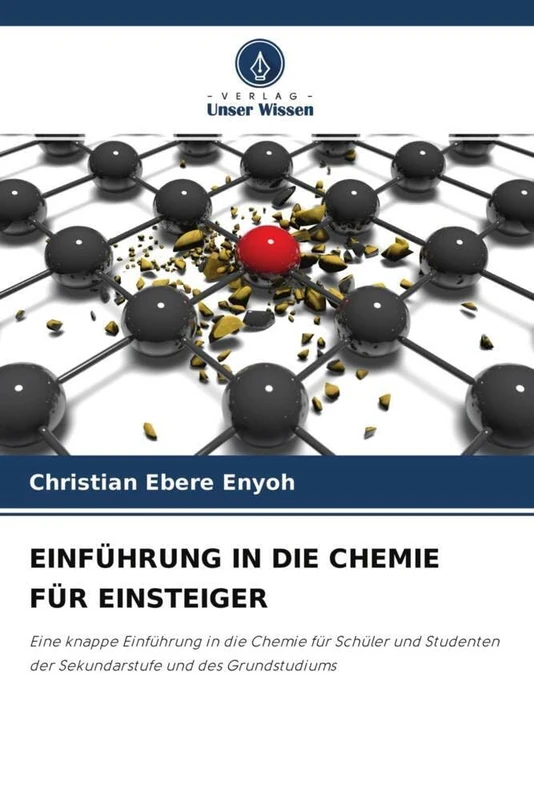 EINFÜHRUNG IN DIE CHEMIE FÜR EINSTEIGER: Eine knappe Einführung in die Chemie für Schüler und Studenten der Sekundarstufe und des Grundstudiums - Image 1